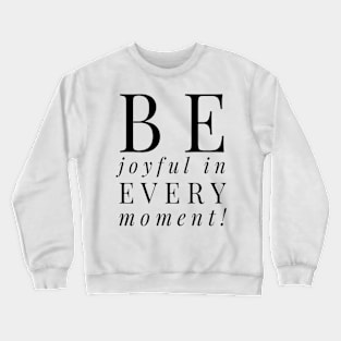 Be joyful in every moment T-shirt Crewneck Sweatshirt